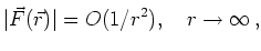 $\displaystyle \vert\vec{F}(\vec{r})\vert = O(1/r^2),\quad
r\to\infty
\,,
$