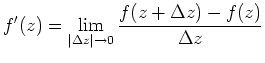 $\displaystyle f'(z) = \lim_{\vert\Delta z\vert\to 0}
\frac{f(z+\Delta z)-f(z)}{\Delta z}
$