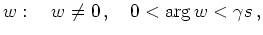 $\displaystyle w:\quad w\neq 0\,,\quad 0 < \operatorname{arg} w < \gamma s \,,
$