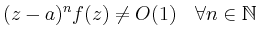$\displaystyle (z-a)^nf(z) \ne O(1)\quad\forall n\in\mathbb{N}
$