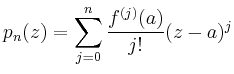 $\displaystyle p_n(z) = \sum_{j=0}^n \frac{f^{(j)}(a)}{j!} (z-a)^j
$