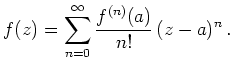 $\displaystyle f(z) = \sum_{n=0}^\infty \frac{f^{(n)}(a)}{n!}
\,(z-a)^n
\,.
$