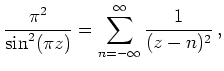 $\displaystyle \frac{\pi^2}{\sin^2(\pi z)}=\sum_{n=-\infty}^\infty \frac{1}{(z-n)^2}
\,,
$