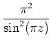 $\displaystyle \frac{\pi^2}{\sin^2(\pi z)}$