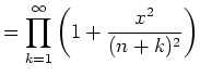 $\displaystyle =\prod_{k=1}^\infty \left(1+\frac{x^2}{(n+k)^2}\right)$