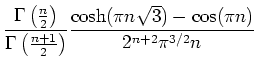 $\displaystyle \frac{\Gamma\left(\frac{n}{2}\right)}{\Gamma\left(\frac{n+1}{2}\right)} \frac{\cosh(\pi n\sqrt{3})-\cos(\pi n)}{2^{n+2}\pi^{3/2}n}$