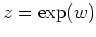 $ z = \exp(w)$