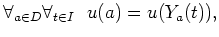 $\displaystyle \forall_{a \in D} \forall_{t \in I} \ \ u(a) = u(Y_a(t)) ,$