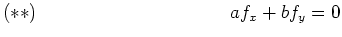$\displaystyle (**) \hspace{4cm} \ \ af_x + bf_y = 0 $