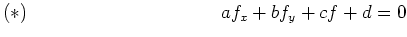 $\displaystyle (*) \hspace{4cm} \ \ a f_x + b f_y + c f + d = 0 $
