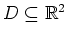 $ D \subseteq \mathbb{R}^2$
