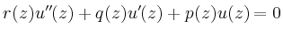 $\displaystyle r(z) u''(z) + q(z) u'(z) + p(z) u(z) = 0
$