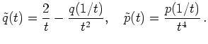 $\displaystyle \tilde q(t) = \frac{2}{t} - \frac{q(1/t)}{t^2},\quad
\tilde p(t) = \frac{p(1/t)}{t^4}
\,.
$