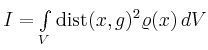 $ I = \int\limits_V \operatorname{dist}(x,g)^2\varrho(x) \, dV$