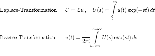 \begin{tabular}{@{}p{4.5cm}p{12cm}}
\par
Laplace-Transformation
&
$U=\mathca...
...athrm{i}\infty}^{b+\mathrm{i}\infty}
U(s) \exp(st)\,ds$
\\ \\
\end{tabular}