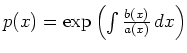 $ p(x) = \exp\left(\int\frac{b(x)}{a(x)}\,dx\right)$