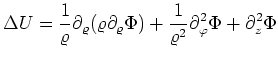 $ \displaystyle\Delta U = \frac{1}{\varrho}\partial_{\varrho}(\varrho\partial_{\varrho}\Phi)
+\frac{1}{\varrho^2}\partial^2_\varphi\Phi+\partial_z^2\Phi$