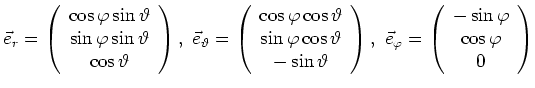 $ \vec{e}_{r} =
\left(\begin{array}{c}
\cos\varphi \sin\vartheta\\ \sin\varp...
...
\left(\begin{array}{c}
-\sin\varphi \\ \cos\varphi \\ 0
\end{array}\right)$