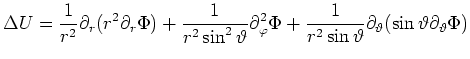 $ \displaystyle\Delta U = \frac{1}{r^2}\partial_r(r^2\partial_r\Phi)
+ \frac{1}...
...rac{1}{r^2\sin\vartheta}\partial_\vartheta(\sin\vartheta\partial_\vartheta\Phi)$