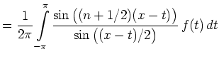 $ \displaystyle
= \frac{1}{2\pi}\int\limits_{-\pi}^\pi
\frac{\sin\big((n+1/2)(x-t)\big)}{\sin\big((x-t)/2\big)}
\,f(t)\,dt$