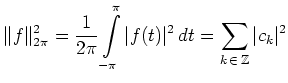 $ \displaystyle\Vert f\Vert _{2\pi}^2 =
\frac{1}{2\pi}\int\limits_{-\pi}^{\pi}\vert f(t)\vert^2\,dt =
\sum\limits_{k\,\in\,\mathbb{Z}} \vert c_k\vert^2$