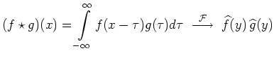 $ \displaystyle (f \star g)(x) = \int\limits_{-\infty}^{\infty}f(x-\tau)g(\tau)d\tau \ \stackrel{{\cal F}}{\longrightarrow} \ \widehat{f}(y)\,\widehat{g}(y)$