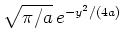 $ \sqrt{\pi/a}\,e^{-y^2/(4a)}$