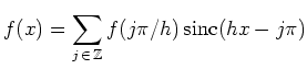 $ \displaystyle f(x) = \sum\limits_{j\,\in\,\mathbb{Z}} f(j\pi/h)\operatorname{sinc}(hx-j\pi) $