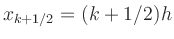 $ x_{k+1/2}=(k+1/2)h$