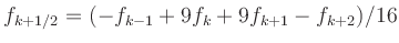 $\displaystyle f_{k+1/2} = (-f_{k-1}+9f_k+9f_{k+1}-f_{k+2})/16
$