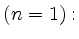 $ (n=1):$
