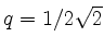 $ q = 1/2\sqrt{2}$