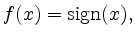 $\displaystyle f(x)=\operatorname{sign}(x),$