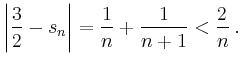 $\displaystyle \left\vert \frac{3}{2} - s_n \right\vert = \frac{1}{n} + \frac{1}{n+1} < \frac{2}{n}\,.
$