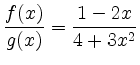 $\displaystyle \frac{f(x)}{g(x)} = \frac{1-2x}{4+3x^2}
$