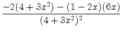 $\displaystyle \frac{-2(4+3x^2) - (1-2x)(6x)}{(4+3x^2)^2}$