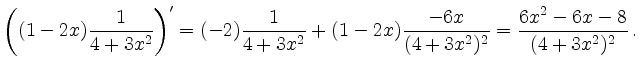 $\displaystyle \left( (1-2x) \frac{1}{4+3x^2} \right)' = (-2) \frac{1}{4+3x^2} + (1-2x) \frac{-6x}{(4+3x^2)^2}= \frac{6x^2-6x-8}{(4+3x^2)^2}\,.
$