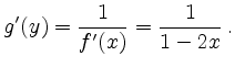 $\displaystyle g'(y) = \frac{1}{f'(x)} = \frac{1}{1-2x}\,.
$
