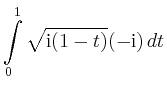 $\displaystyle \int\limits_0^{1} \sqrt{\mathrm{i}(1-t)}(-\mathrm{i})\,dt$