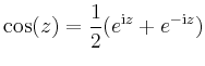 $\displaystyle \cos(z)=\frac{1}{2}(e^{\mathrm{i}z}+e^{-\mathrm{i}z})$