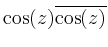 $\displaystyle \cos(z) \overline{\cos(z)}$