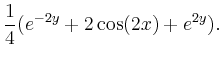 $\displaystyle \frac{1}{4}(e^{-2y}+2\cos(2x)+e^{2y}).$