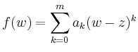 $\displaystyle f(w)=\sum_{k=0}^{m}a_k(w-z)^k$