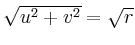 $ \sqrt{u^2+v^2}=\sqrt{r}$