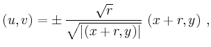 $\displaystyle (u,v)= \pm\,
\frac{\sqrt{r}}{\sqrt{\vert(x+r,y)\vert}}\,\left(x+r,y\right)\,,
$