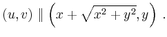 $\displaystyle (u,v) \parallel \left( x+\sqrt{x^2+y^2},y \right)\,.
$