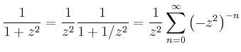 $\displaystyle \frac{1}{1+z^2} = \frac{1}{z^2} \frac{1}{1+1/z^2} = \frac{1}{z^2}
\sum_{n=0}^\infty \left( -z^2 \right)^{-n}
$
