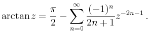 $\displaystyle \arctan z = \frac{\pi}{2}-\sum_{n=0}^\infty \frac{(-1)^n}{2n+1}z^{-2n-1} \,.
$