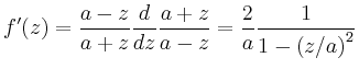 $\displaystyle f'(z) = \frac{a-z}{a+z} \frac{d}{dz} \frac{a+z}{a-z} = \frac{2}{a}
\frac{1}{1-\left( z/a \right)^2}
$