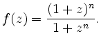 $\displaystyle f(z) = \frac{(1+z)^n}{1+z^n}.$